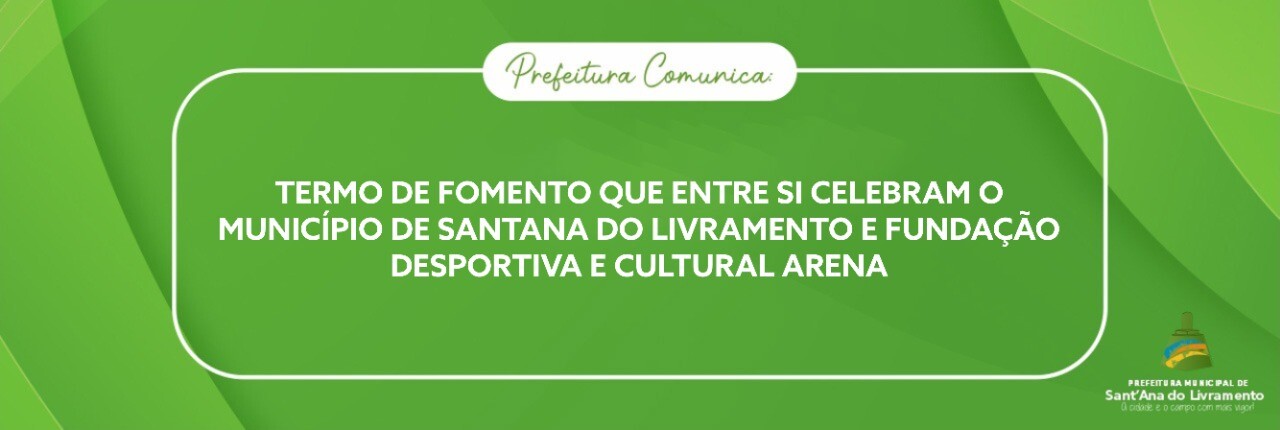 termo-de-fomento-que-entre-si-celebram-o-municipio-de-santana-do-livramento-e-fundacao-desportiva-e-cultural-arena
