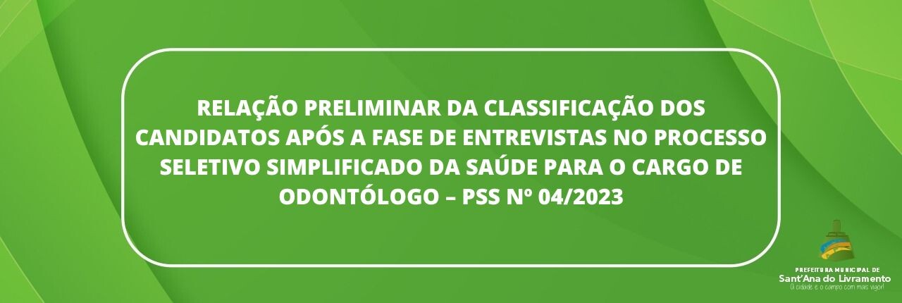 relacao-preliminar-da-classificacao-dos-candidatos-apos-a-fase-de-entrevistas-no-processo-seletivo-simplificado-da-saude-para-o-cargo-de-odontologo-pss-n-042023