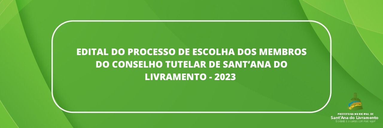 edital-do-processo-de-escolha-dos-membros-do-conselho-tutelar-de-santaana-do-livramento-2023