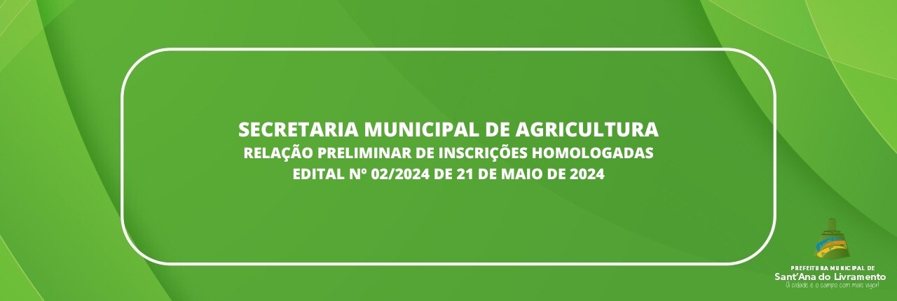 secretaria-municipal-de-agricultura-relacao-preliminar-de-inscricoes-homologadas-edital-n-022024-de-21-de-maio-de-2024