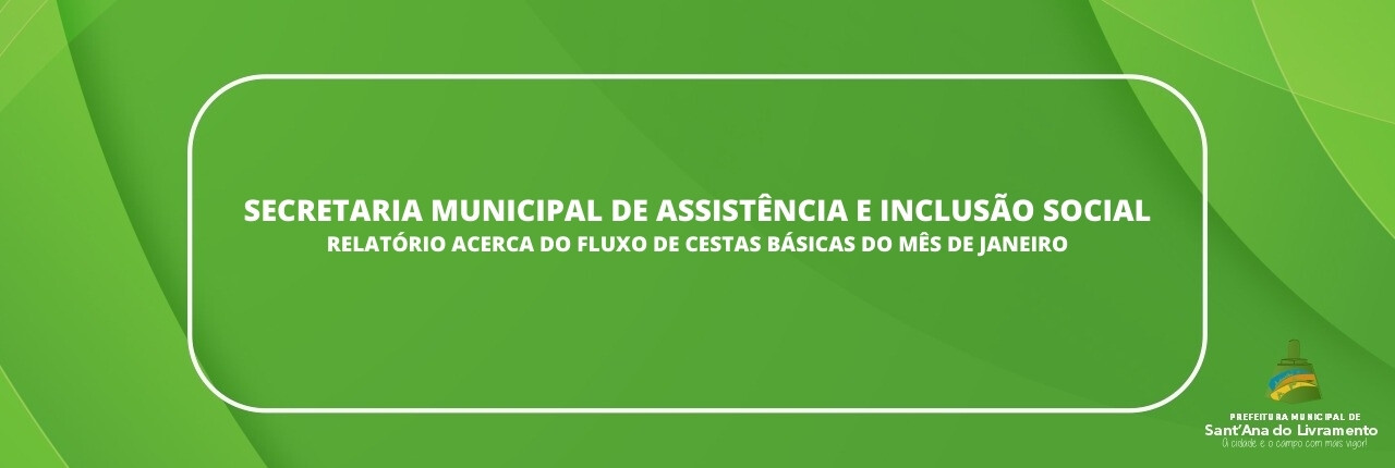 secretaria-municipal-de-assistencia-e-inclusao-social-relatorio-acerca-do-fluxo-de-cestas-basicas-do-mes-de-janeiro