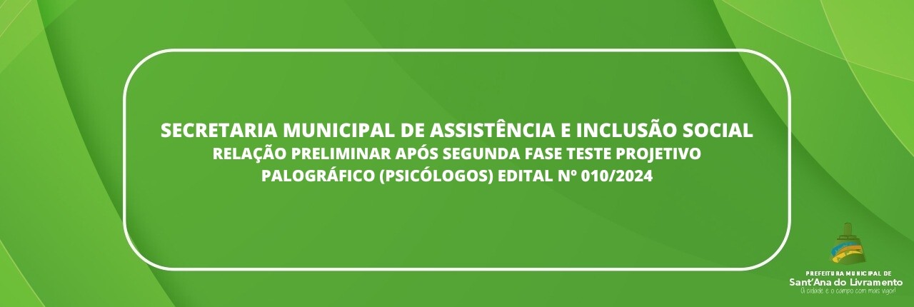 secretaria-municipal-de-assistencia-e-inclusao-social-relacao-preliminar-apos-segunda-fase-teste-projetivo-palografico-psicologos-edital-n-0102024