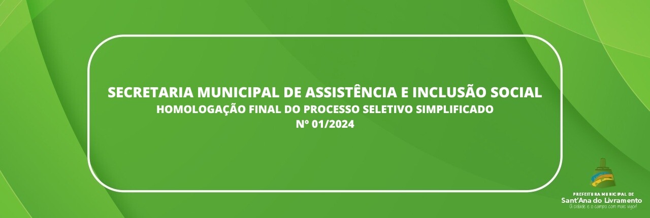 secretaria-municipal-de-assistencia-e-inclusao-social-homologacao-final-do-processo-seletivo-simplificado-n-012024