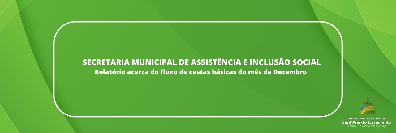 secretaria-municipal-de-assistencia-e-inclusao-social-relatorio-acerca-do-fluxo-de-cestas-basicas-do-mes-de-dezembro