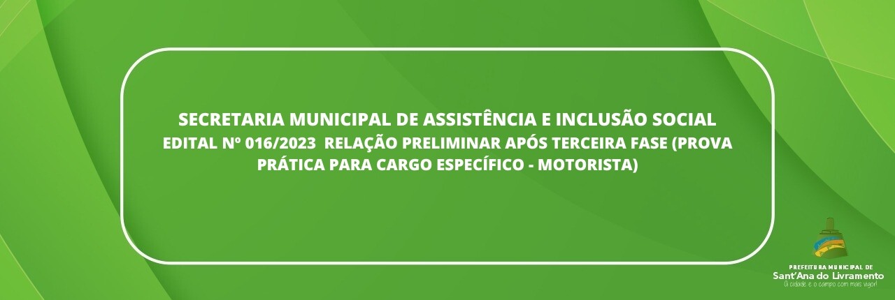 secretaria-municipal-de-assistencia-e-inclusao-social-edital-n-0162023-relacao-preliminar-apos-terceira-fase-prova-pratica-para-cargo-especifico-motorista