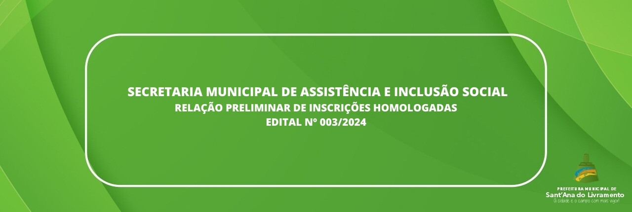 secretaria-municipal-de-assistencia-e-inclusao-social-relacao-preliminar-de-inscricoes-homologadas-edital-n-0032024