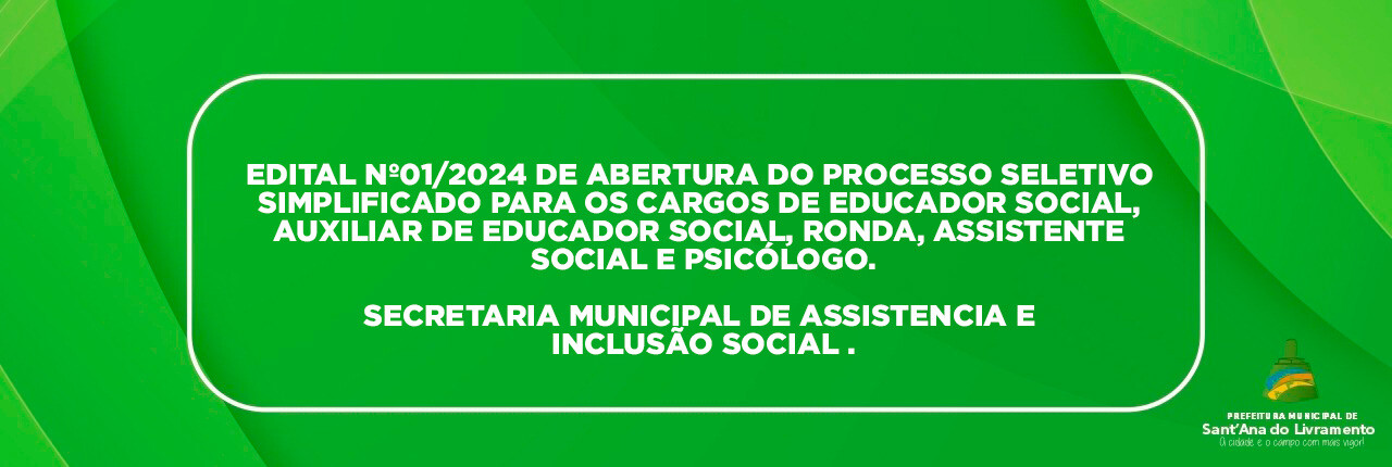 edital-n012024-de-abertura-do-processo-seletivo-simplificado-para-os-cargos-de-educador-social-auxiliar-de-educador-social-ronda-assistente-social-e-psicologo-da-secretaria-municipal-de-assistencia-e-inclusao-social